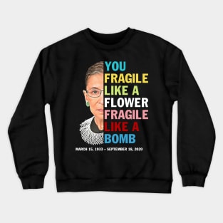 Not Fragile Like A Flower Fragile Like A Bomb Ruth Bader Ginsburg  Love Crewneck Sweatshirt